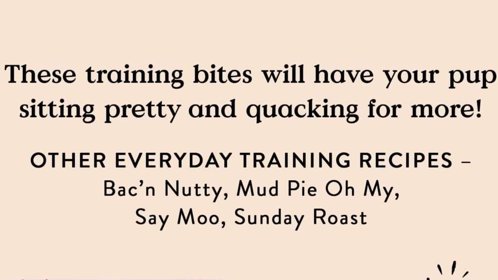 A dog 's training bites will have you pretty and quacking for it.